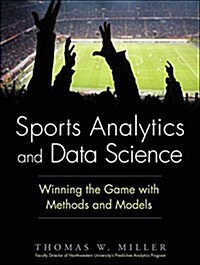 Sports Analytics and Data Science: Winning the Game with Methods and Models (Hardcover)