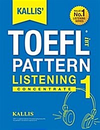 Kallis Ibt TOEFL Pattern Listening 1: Concentrate (Paperback)