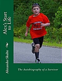 Alexs Start to Life: The Autobiography of a Survivor (Paperback)