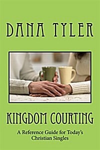 Kingdom Courting: Christian Singles Reference Guide (Paperback)