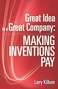Great Idea to a Great Company: Making Inventions Pay (Paperback)