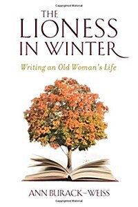 The Lioness in Winter: Writing an Old Womans Life (Paperback)