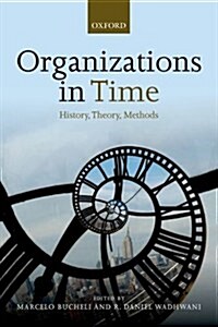 Organizations in Time : History, Theory, Methods (Paperback)