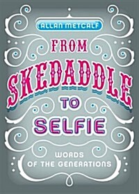 From Skedaddle to Selfie: Words of the Generations (Hardcover)