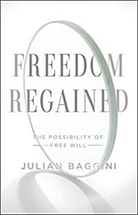 Freedom Regained: The Possibility of Free Will (Hardcover)