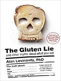 The Gluten Lie: And Other Myths about What You Eat (Audio CD, CD)
