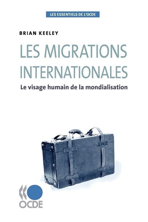 Les Essentiels de LOcde Les Migrations Internationales: Le Visage Humain de La Mondialisation (Paperback)