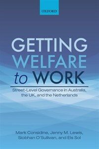 Getting welfare to work : street-level governance in Australia, the UK, and the Netherlands