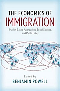 The Economics of Immigration: Market-Based Approaches, Social Science, and Public Policy (Paperback)