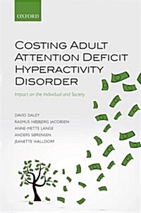 Costing Adult Attention Deficit Hyperactivity Disorder : Impact on the Individual and Society (Hardcover)