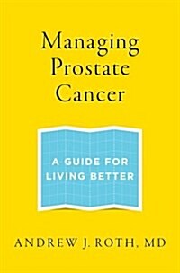 Managing Prostate Cancer: A Guide for Living Better (Paperback)