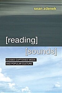 Reading Sounds: Closed-Captioned Media and Popular Culture (Hardcover)