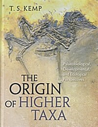 The Origin of Higher Taxa: Palaeobiological, Developmental, and Ecological Perspectives (Hardcover)