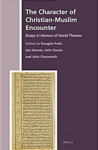 The Character of Christian-Muslim Encounter: Essays in Honour of David Thomas (Hardcover)