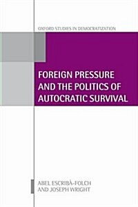 [중고] Foreign Pressure and the Politics of Autocratic Survival (Hardcover)