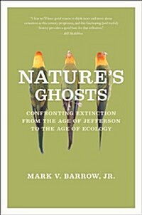 Natures Ghosts: Confronting Extinction from the Age of Jefferson to the Age of Ecology (Paperback)