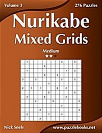 Nurikabe Mixed Grids - Medium - Volume 3 - 276 Logic Puzzles (Paperback)