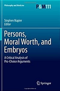 Persons, Moral Worth, and Embryos: A Critical Analysis of Pro-Choice Arguments (Paperback, 2011)