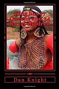 King Has 17 Queens and 34 Royal Children: Alkebulan People Have Always Honored Wives and Children (Paperback)