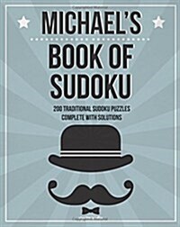 Michaels Book of Sudoku: 200 Traditional Sudoku Puzzles in Easy, Medium & Hard (Paperback)
