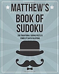 Matthews Book of Sudoku: 200 Traditional Sudoku Puzzles in Easy, Medium & Hard (Paperback)