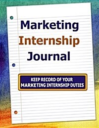 Marketing Internship Journal: Keep Record of Your Marketing Internship Duties (Paperback)