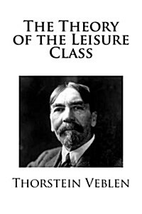 The Theory of the Leisure Class (Paperback)