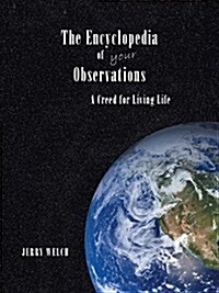 The Encyclopedia of Your Observations: A Creed for Living Life (Paperback)