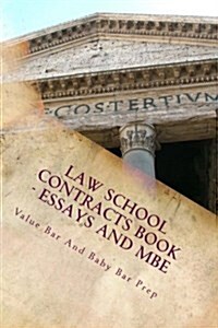 Law School Contracts Book - Essays and MBE: Discusses Contract Essays and Answers MBE Questions with Explanations (Paperback)