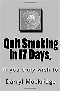 Quit Smoking in 17 Days,: If You Truly Wish to (Paperback)