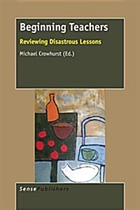 Beginning Teachers: Reviewing Disastrous Lessons (Paperback)