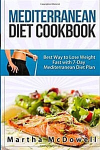 Mediterranean Diet Cookbook: Best Way to Lose Weight Fast with Mediterranean Diet Plan (Paperback)