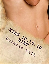 Kiss 10.10.10 Diet: Keeping It Super Simple 10 Pounds, 10 Days, 10 Steps (Paperback)