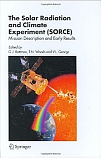 The Solar Radiation and Climate Experiment (SORCE): Mission Description and Early Results (Hardcover)