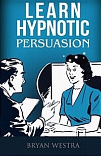 Learn Hypnotic Persuasion (Paperback)