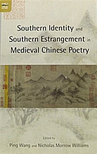 Southern Identity and Southern Estrangement in Medieval Chinese Poetry (Hardcover)