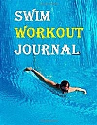 Swim Workout Journal: Track Progress with Your Swim Workout Journal (Paperback)