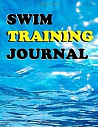 Swim Training Journal: Track Performance with Your Swim Training Journal (Paperback)