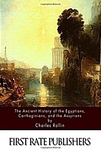 The Ancient History of the Egyptians, Carthaginians, and the Assyrians (Paperback)