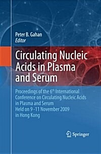 Circulating Nucleic Acids in Plasma and Serum: Proceedings of the 6th International Conference on Circulating Nucleic Acids in Plasma and Serum Held o (Paperback, 2011)