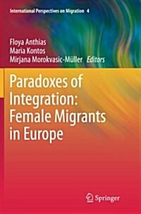 Paradoxes of Integration: Female Migrants in Europe (Paperback, 2013)