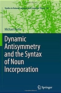 Dynamic Antisymmetry and the Syntax of Noun Incorporation (Paperback, 2011)