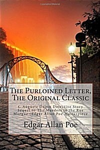 The Purloined Letter, the Original Classic: C Auguste Dupin Detective Story Sequel to the Murders in the Rue Morgue (Edgar Allan Poe Masterpiece (Paperback)