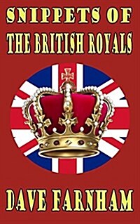 Snippets of the British Royals (Paperback)