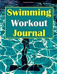 Swimming Workout Journal: Track Your Swim Training Progress in This Swimming Workout Journal (Paperback)