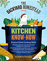 The Backyard Homestead Book of Kitchen Skills: Field-To-Table Cooking Skills (Prebound, Bound for Schoo)