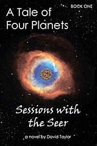 A Tale of Four Planets Book One: Sessions with the Seer (Paperback)