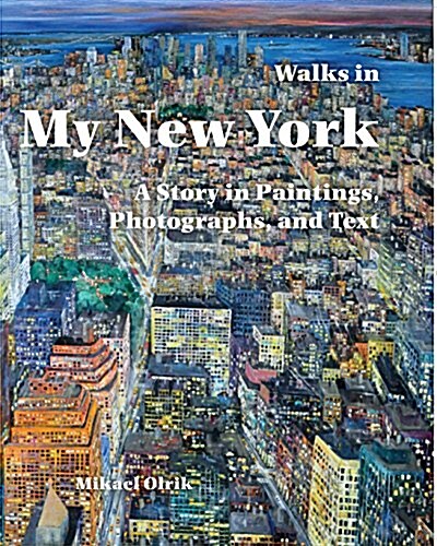 Walks in My New York: A Story in Paintings, Photographs, and Text (Paperback)