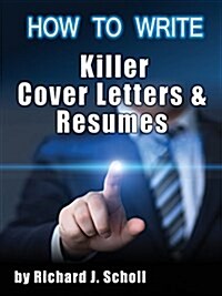 How to Writer Killer Cover Letters and Resumes: Get the Interviews for the Dream Jobs You Really Want by Creating One-In-Hundred Job Application Mater (Paperback)