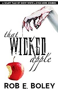 That Wicked Apple: A Scary Tale of Snow White and Even More Zombies (Paperback)